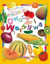 Poznajemy świat. Zabawy z naklejkami. Owoce i warzywa