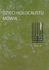 Dzieci Holocaustu mówią Tom 4