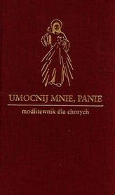 Umocnij mnie Panie Modlitewnik dla chorych