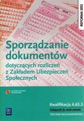 Sporządzanie dokumentów dotyczących rozliczeń z Zakładem Ubezpieczeń Społecznych Podręcznik do nauki zawodu