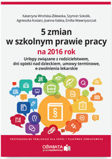 5 zmian w szkolnym prawie pracy na 2016 rok Urlopy związane z rodzicielstwem, dni opieki nad dzieck