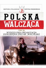 Polska Walcząca Tom 16 Wydzielona Organizacja Dywersyjna ZWZ-AK 'WACHLARZ'