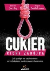 Cukier. Cichy zabójca. Jak pozbyć się uzależnienia od największej trucizny naszych czasów