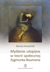 Myślenie utopijne w teorii społecznej Zygmunta Baumana