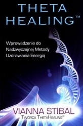 Theta healing. Wprowadzenie do nadzwyczajnej metody uzdrawiania energią
