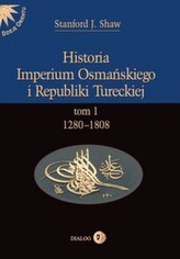 Historia Imperium Osmańskiego i Republiki Tureckiej Tom I 1280-1808