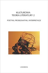 Kulturowa teoria literatury 2 Poetyki, problematyki, interpretacje