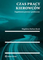 Czas pracy kierowców. Zagadnienia prawne i praktyczne