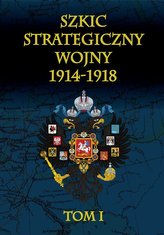 Szkic strategiczny wojny 1914-1918 Tom 1