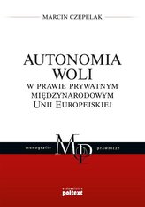 Autonomia woli w prawie prywatnym międzynarodowym Unii Europejskiej