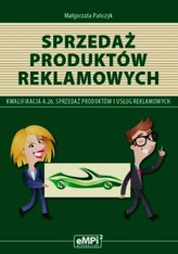 Sprzedaż produktów reklamowych Podręcznik A.26 Sprzedaż produktów i usług reklamowych