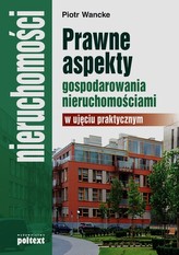 Prawne aspekty gospodarowania nieruchomościami w ujęciu praktycznym