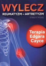 Wylecz reumatyzm - artretyzm. Terapia Edgara Cayce