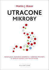 Utracone mikroby Brakujące ogniwo zdrowia i gorzka prawda o nadużywaniu antybiotyków