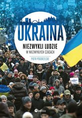 Ukraina Niezwykli ludzie w niezwykłych czasach