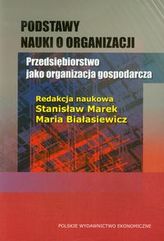 Podstawy nauki o organizacji Przedsiębiorstwo jako organizacja gospodarcza