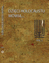 Dzieci Holocaustu mówią Tom 5