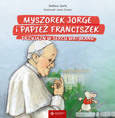 Myszorek Jorge i papież Franciszek. Tom 1. Przyjaźń w sercu Watykanu