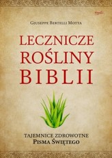 Lecznicze rośliny Biblii. Tajemnice zdrowotne Pisma Świętego