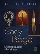 Ślady Boga. Dzieje Chrystusa zapisane w Jego relikwiach