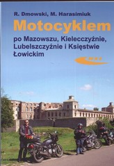 Motocyklem po Mazowszu Kielecczyźnie Lubelszczyźnie Księstwie Łowickim