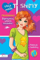 Moja moda. T-shirty. Książka z prasowankami
