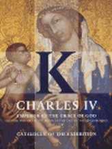Charles IV - Emperor by the Grace of God - Catalogue of the Exhibition