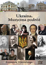 Ukraina Muzyczna podróż Krzysztofa Wiernickiego