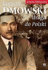 Roman Dmowski. Droga do Polski