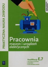 Praktyczna nauka zawodu Pracownia maszyn i urządzeń elektrycznych. Kwalifikacja E.7