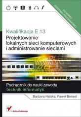 Kwalifikacja E.13. Projektowanie lokalnych sieci komputerowych. Szkoła średnia. Podręcznik