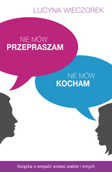 Nie mów przepraszam, nie mów kocham. Książka o empatii wobec siebie i innych