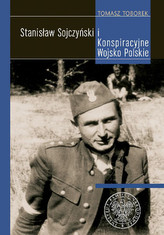 STANISŁAW SOJCZYŃSKI I KONSPIRACYJNE WOJ SKO POLSKIE OP.IPN 9788392582045