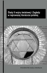 Ślady II wojny światowej i Zagłady w najnowszej literaturze polskiej