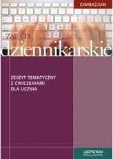 Zajęcia dziennikarskie. Gimnazjum. Technika. Zeszyt tematyczny z ćwiczeniami dla ucznia