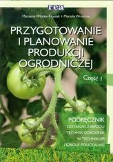 Przygotowanie i planowanie produkcji ogrodniczej Część 1 Podręcznik