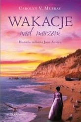 Wakacje nad morzem. Historia miłosna Jane Austen