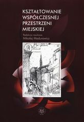 Kształtowanie współczesnej przestrzeni miejskiej