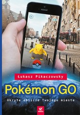 Pokemon GO. Ukryte oblicze Twojego miasta