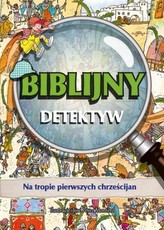 Biblijny detektyw. Na tropie pierwszych chrześcijan