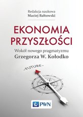 Ekonomia przyszłości. Wokół nowego pragmatyzmy Grzegorza W. Kołodko