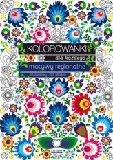 Kolorowanki dla każdego. Motywy regionalne do zabawy i dla relaksu