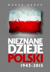 Nieznane dzieje Polski 1943–2015