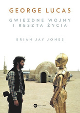 George Lucas. Gwiezdne wojny i reszta życia