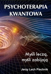 Psychoterapia kwantowa. Myśli leczą, myśli zabijają