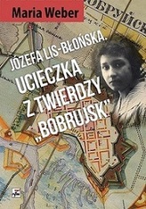 Józefa Lis-Błońska. Ucieczka z Twierdzy Bobrujsk
