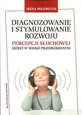 Diagnozowanie i stymulowanie rozwoju percepcji słuchowej dzieci w wieku przedszkolnym