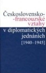 Československo-francouzské vztahy v diplomatických jednáních (1940 - 1945)