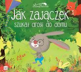 Bajki szczęśliwego dzieciństwa. Jak zajączek szukał drogi do domu