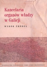 Kancelaria organów władzy w Galicji Wybór źródeł